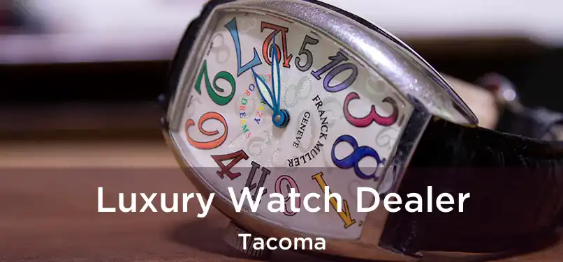 Luxury Watch Dealer Tacoma